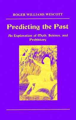 Predicting The Past: An Exploration of Myth, Science, and Prehistory